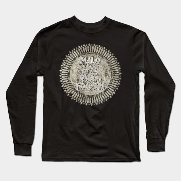 Malo Mori Quam Foedari (Death Rather Than Dishonor) Long Sleeve T-Shirt by MagicEyeOnly